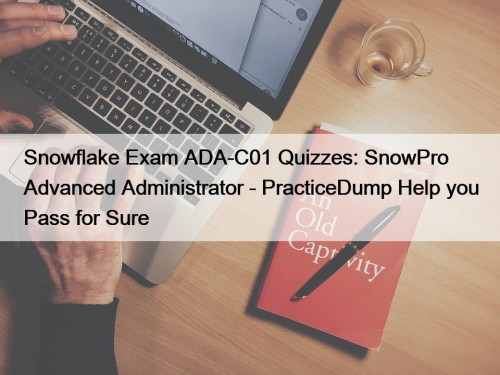 Snowflake Exam ADA-C01 Quizzes: SnowPro Advanced Administrator - ...